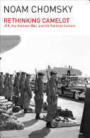 Rethinking Camelot : JFK, the Vietnam War, and US political culture /