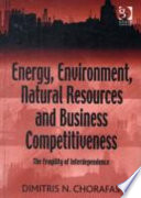 Energy, environment, natural resources and business competitiveness the fragility of interdependence /