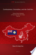Confucianism, colonialism, and the Cold War Chinese cultural education at Hong Kong's New Asia College, 1949-76 /