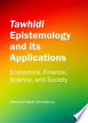 Tawhidi epistemology and its applications : economics, finance, science, and society /