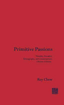 Primitive passions : visuality, sexuality, ethnography, and contemporary Chinese cinema /