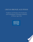 Cretan Bronze Age Pithoi traditions and trends in the production and consumption of storage containers in Bronze Age Crete /
