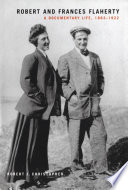 Robert and Frances Flaherty a documentary life, 1883-1922 /
