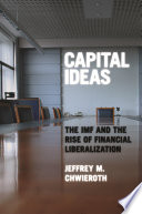 Capital ideas the IMF and the rise of financial liberalization /