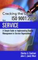 Cracking the case of ISO 9001:2008 for service : a simple guide to implementing quality management in service organizations /