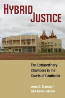 Hybrid justice : the extraordinary chambers in the courts of Cambodia /