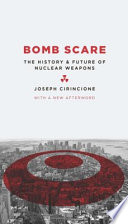 Bomb scare the history and future of nuclear weapons /