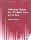 Providing national statistics on health and social welfare programs in an era of change summmary of a workshop /