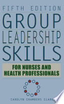 Group leadership skills for nurses and health professionals