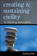 Creating and sustaining civility in nursing education a faculty field guide /