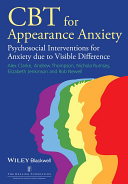CBT for appearance anxiety : psychosocial interventions for anxiety due to visible difference /