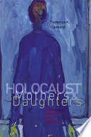 Holocaust mothers and daughters : family, history, and trauma /