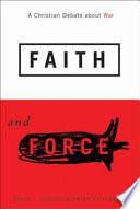 Faith and force a Christian debate about war /