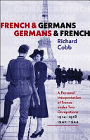 French and Germans, Germans and French : a personal interpretation of France under two occupations, 1914-1918/1940-1944 /