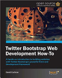 Twitter Bootstrap web development how-to a hands-on introduction to building websites with Twitter Bootstrap's powerful front-end development framework /