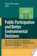 Public Participation and Better Environmental Decisions The Promise and Limits of Participatory Processes for the Quality of Environmentally Related Decision-making /