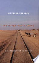 Far in the waste Sudan on assignment in Africa /