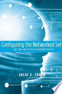 Configuring the networked self law, code, and the play of everyday practice /