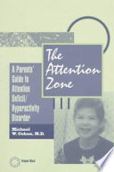 The attention zone : a parents' guide to attention ... /