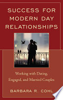 Success for modern day relationships working with dating, engaged, and married couples /