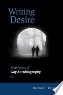 Writing desire sixty years of gay autobiography /
