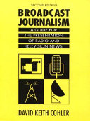 Broadcast journalism : a guide for the presentation of radio and television news /