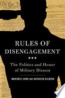 Rules of disengagement the politics and honor of military dissent /