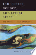 Landscapes, gender, and ritual space the ancient Greek experience /
