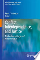Conflict, Interdependence, and Justice The Intellectual Legacy of Morton Deutsch /