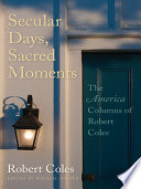 Secular says, sacred moments the America columns of Robert Coles /