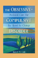 The obsessive compulsive disorder : pastoral care for the road to change /