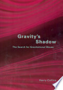 Gravity's shadow the search for gravitational waves /