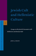Jewish cult and Hellenistic culture essays on the Jewish encounter with Hellenism and Roman rule /