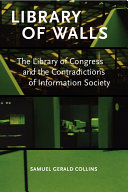 Library of walls the Library of Congress and the contradictions of information society /