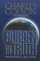 Burden of truth: defending truth in an age of unbelief/