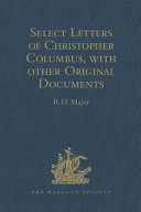 Select letters of Christopher Columbus with other original documents relating to this four voyages to the new world /