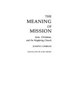 The meaning of mission : Jesus, christians, and the wayfaring church /