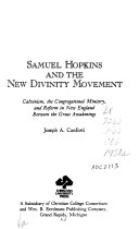 Samuel Hopkins and the New Divinity movement : Calvinism, the Congregational Ministry, and reform in New England between the Great Awakenings /