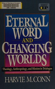 Eternal word and changing worlds : theology, anthropology, and mission in trialogue /