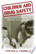 Children and Drug Safety : Balancing Risk and Protection in Twentieth-Century America /