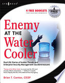 Enemy at the water cooler real-life stories of insider threats and Enterprise Security Management countermeasures /