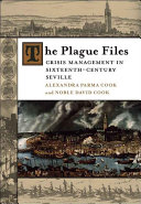 The plague files crisis management in sixteenth-century Seville /