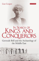 In search of kings and conquerors : Gertrude Bell and the archaeology of the Middle East /