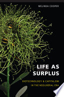 Life as surplus biotechnology and capitalism in the neoliberal era /