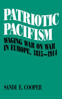 Patriotic pacifism waging war on war in Europe, 1815-1914 /