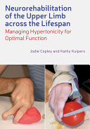 Neurorehabilitation of the upper limb for children and adults : managing hypertonicity and optimising function /