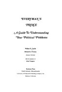 Everyman's prince : a guide to understanding your political problems /