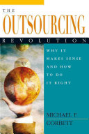 The outsourcing revolution why it makes sense and how to do it right /