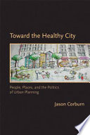 Toward the healthy city people, places, and the politics of urban planning /