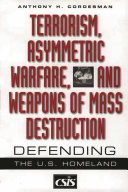 Terrorism, asymmetric warfare, and weapons of mass destruction defending the U.S. homeland /